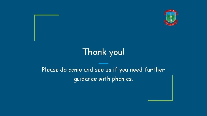 Thank you! Please do come and see us if you need further guidance with Thank you! Please do come and see us if you need further guidance with