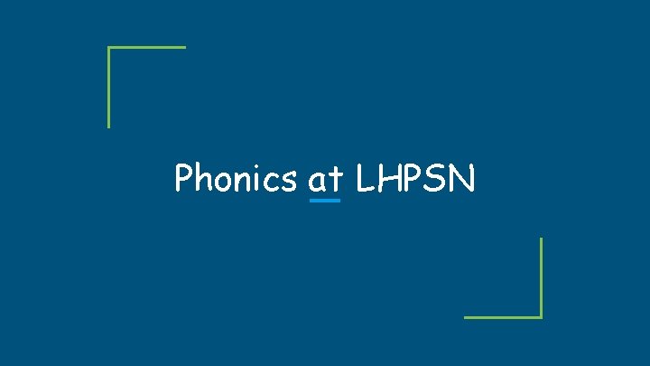 Phonics at LHPSN Phonics at LHPSN