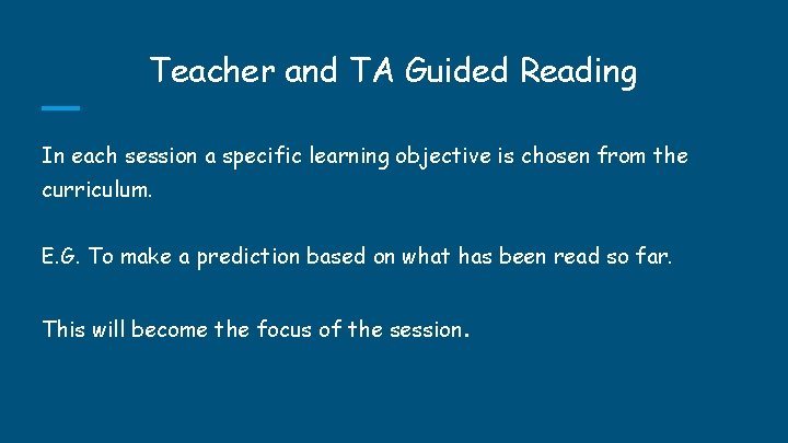 Teacher and TA Guided Reading In each session a specific learning objective is chosen Teacher and TA Guided Reading In each session a specific learning objective is chosen