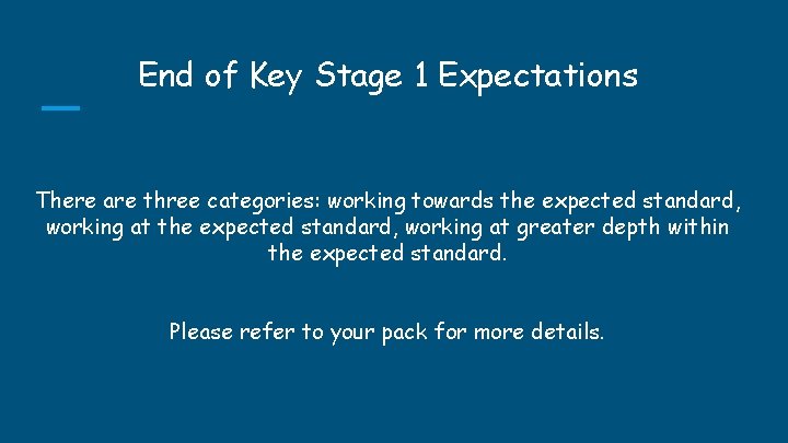 End of Key Stage 1 Expectations There are three categories: working towards the expected End of Key Stage 1 Expectations There are three categories: working towards the expected