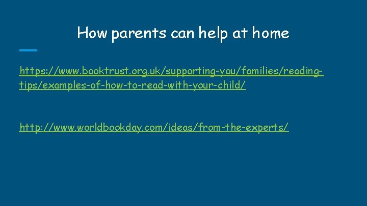 How parents can help at home https: //www. booktrust. org. uk/supporting-you/families/readingtips/examples-of-how-to-read-with-your-child/ http: //www. worldbookday. How parents can help at home https: //www. booktrust. org. uk/supporting-you/families/readingtips/examples-of-how-to-read-with-your-child/ http: //www. worldbookday.