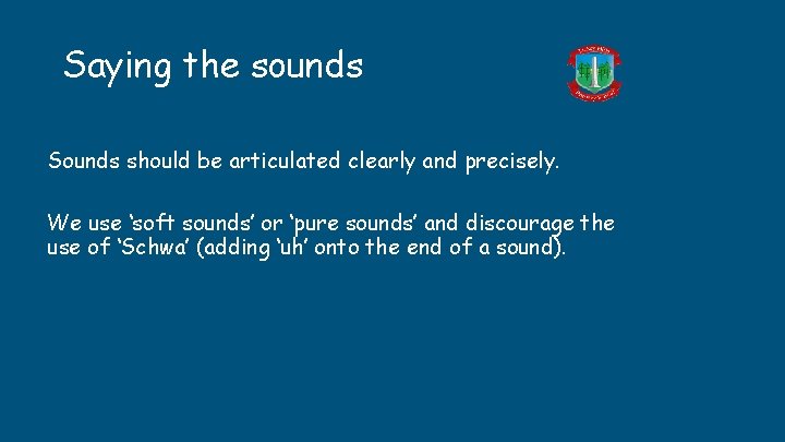Saying the sounds Sounds should be articulated clearly and precisely. We use ‘soft sounds’ Saying the sounds Sounds should be articulated clearly and precisely. We use ‘soft sounds’