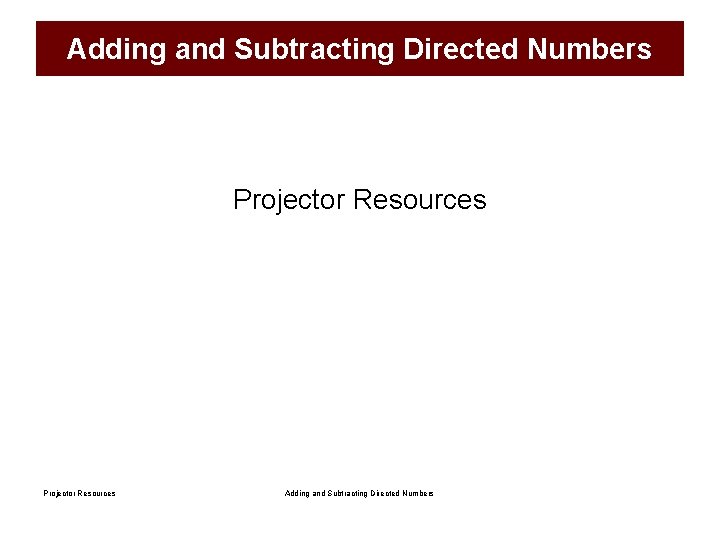 Adding and Subtracting Directed Numbers Projector Resources Adding and Subtracting Directed Numbers 