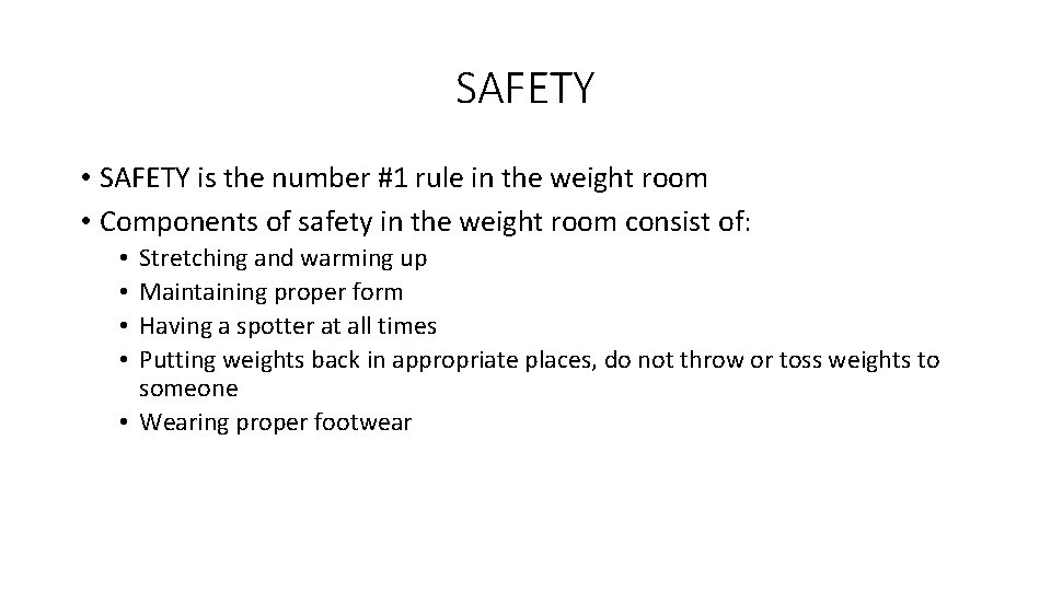 SAFETY • SAFETY is the number #1 rule in the weight room • Components