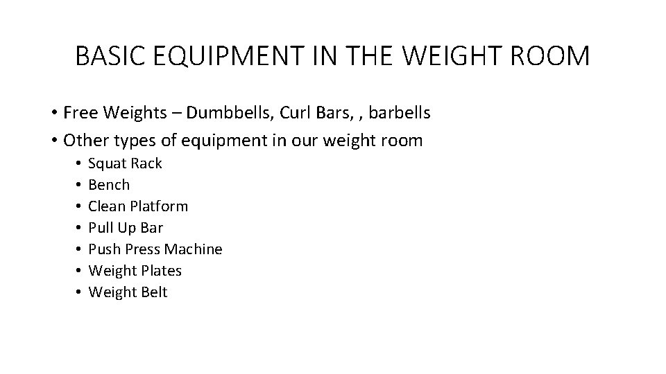 BASIC EQUIPMENT IN THE WEIGHT ROOM • Free Weights – Dumbbells, Curl Bars, ,