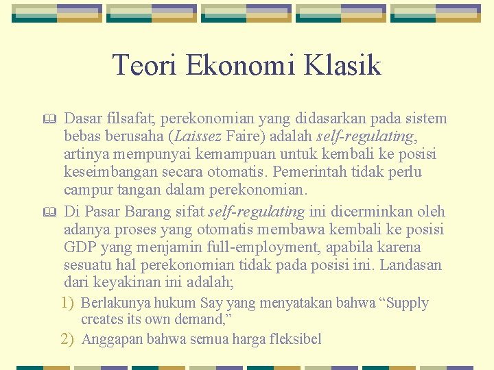 Teori Ekonomi Klasik Dasar filsafat; perekonomian yang didasarkan pada sistem bebas berusaha (Laissez Faire)