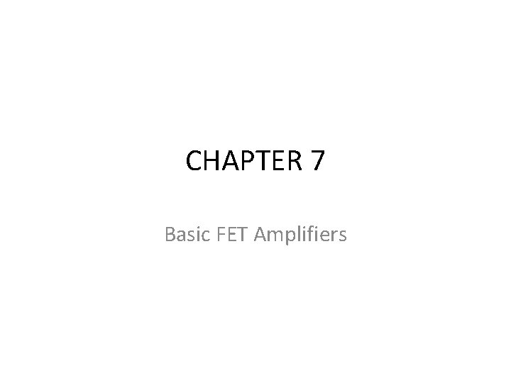 CHAPTER 7 Basic FET Amplifiers 
