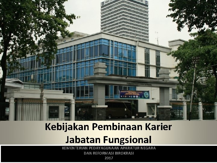 Kebijakan Pembinaan Karier Jabatan Fungsional KEMENTERIAN PEDAYAGUNAAN APARATUR NEGARA DAN REFORMASI BIROKRASI 2017 