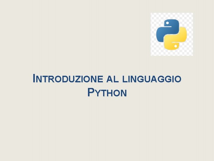 INTRODUZIONE AL LINGUAGGIO PYTHON 