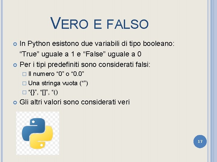 VERO E FALSO In Python esistono due variabili di tipo booleano: “True” uguale a