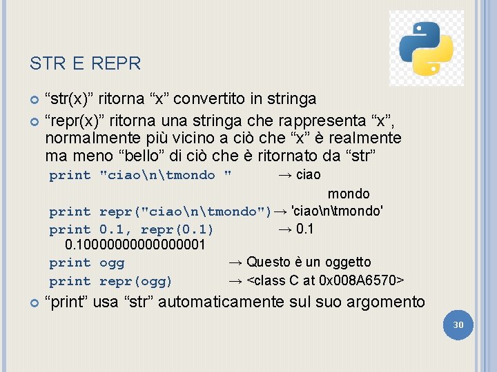 STR E REPR “str(x)” ritorna “x” convertito in stringa “repr(x)” ritorna una stringa che