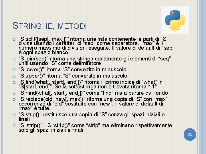 STRINGHE, METODI “S. split([sep[, max]])” ritorna una lista contenente le parti di “S” divise