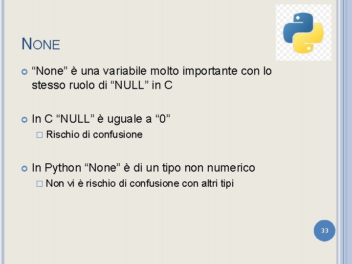 NONE “None” è una variabile molto importante con lo stesso ruolo di “NULL” in