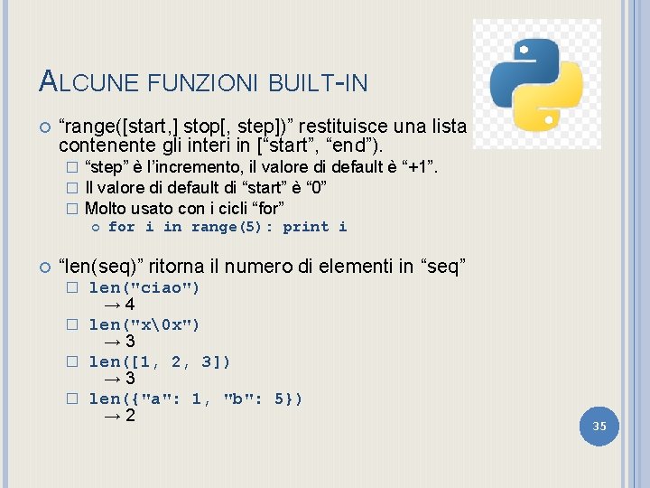 ALCUNE FUNZIONI BUILT-IN “range([start, ] stop[, step])” restituisce una lista contenente gli interi in