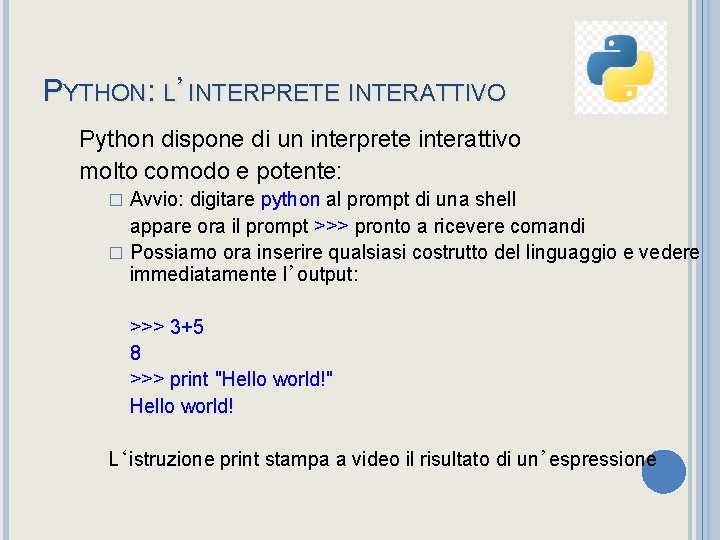 PYTHON: L’INTERPRETE INTERATTIVO Python dispone di un interprete interattivo molto comodo e potente: Avvio: