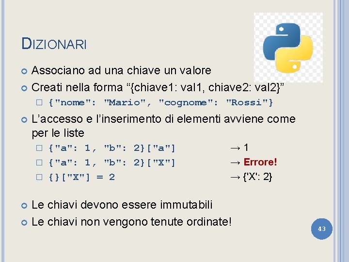 DIZIONARI Associano ad una chiave un valore Creati nella forma “{chiave 1: val 1,