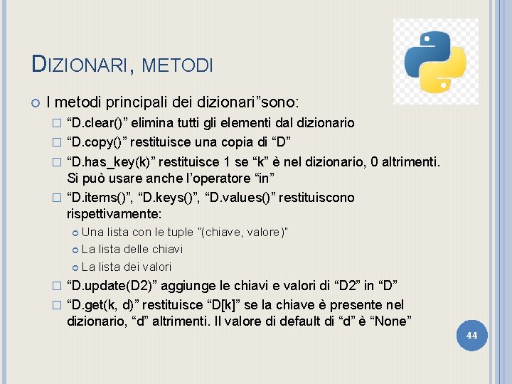 DIZIONARI, METODI I metodi principali dei dizionari”sono: “D. clear()” elimina tutti gli elementi dal