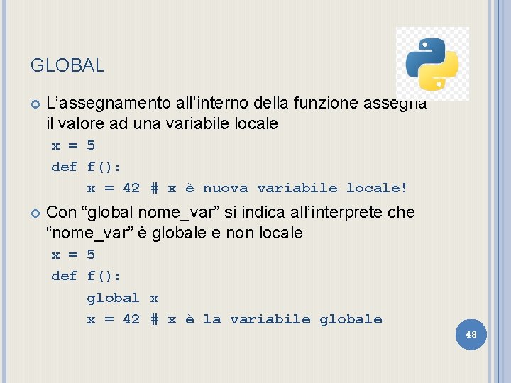 GLOBAL L’assegnamento all’interno della funzione assegna il valore ad una variabile locale x =