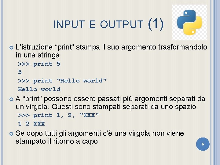 INPUT E OUTPUT (1) L’istruzione “print” stampa il suo argomento trasformandolo in una stringa