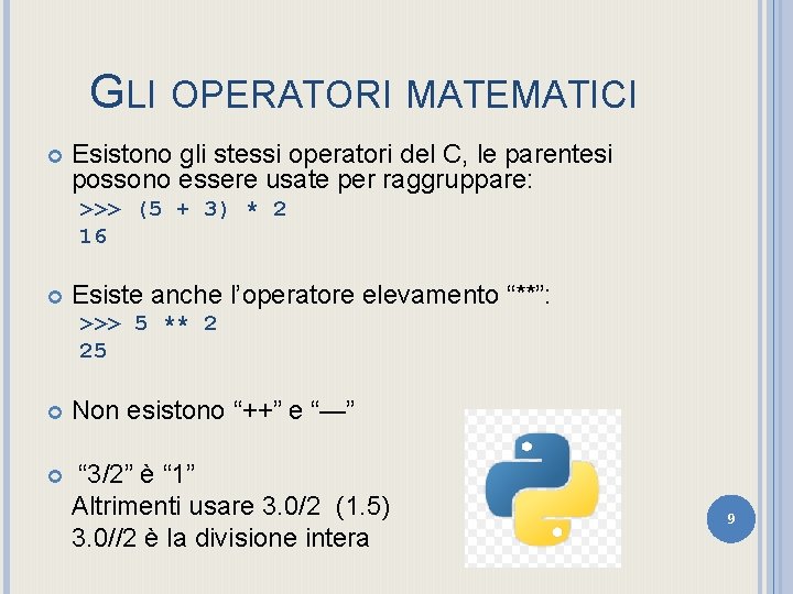 GLI OPERATORI MATEMATICI Esistono gli stessi operatori del C, le parentesi possono essere usate