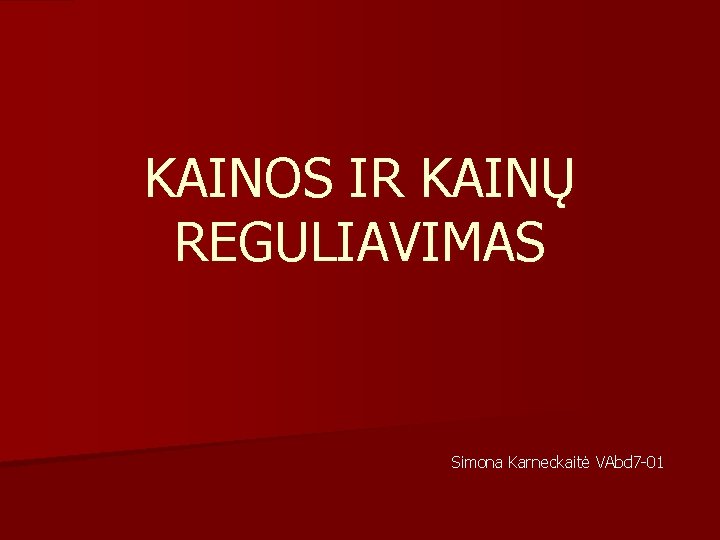 KAINOS IR KAINŲ REGULIAVIMAS Simona Karneckaitė VAbd 7 -01 