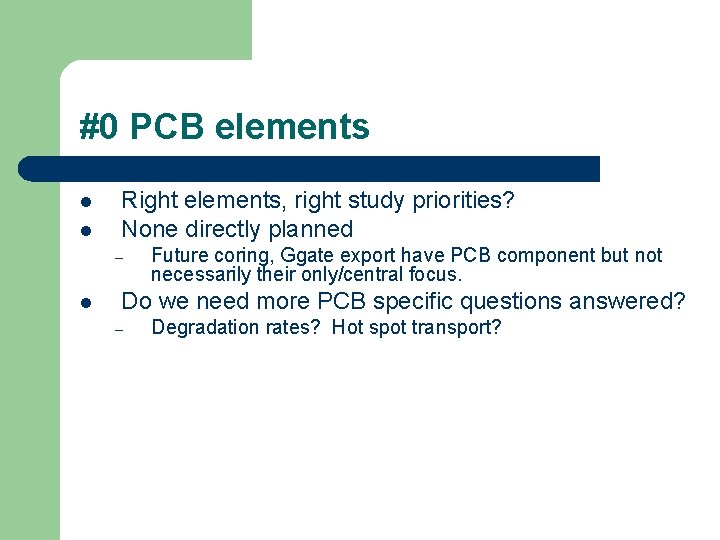 #0 PCB elements l l Right elements, right study priorities? None directly planned –