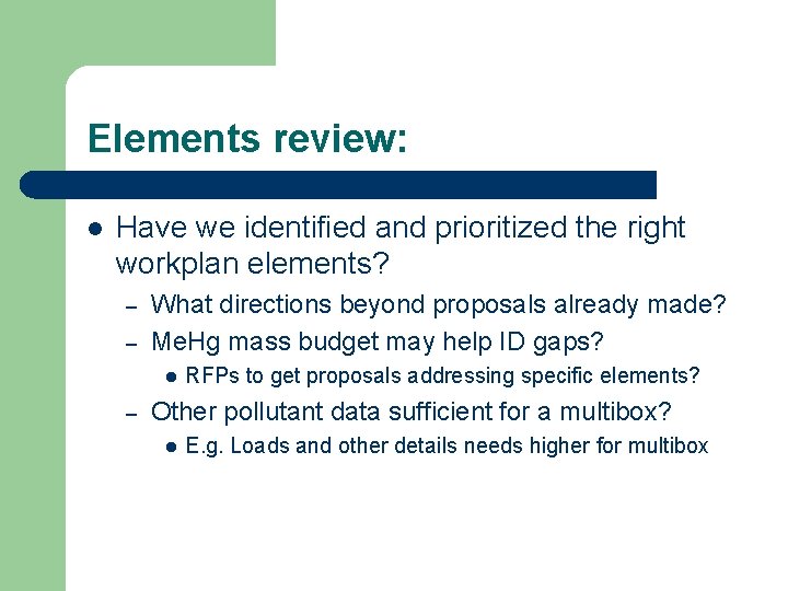 Elements review: l Have we identified and prioritized the right workplan elements? – –