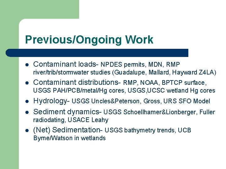 Previous/Ongoing Work l Contaminant loads- NPDES permits, MDN, RMP river/trib/stormwater studies (Guadalupe, Mallard, Hayward