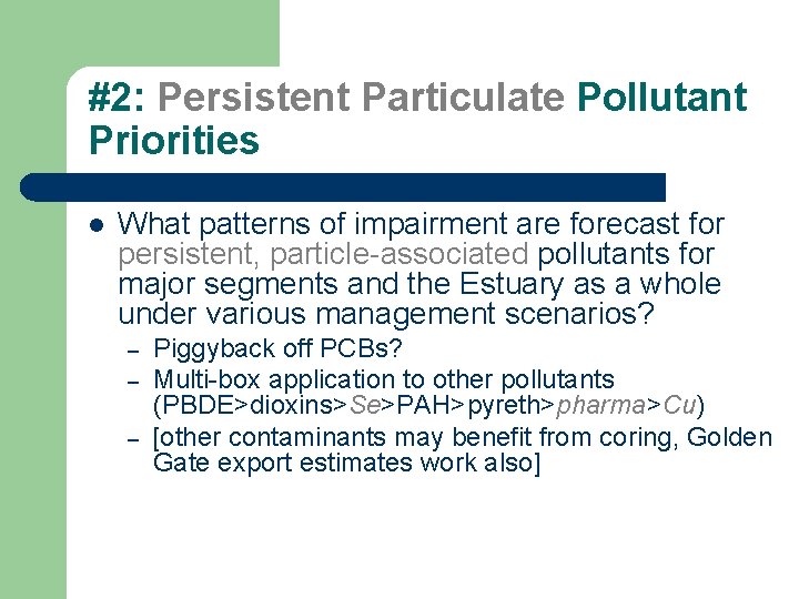 #2: Persistent Particulate Pollutant Priorities l What patterns of impairment are forecast for persistent,