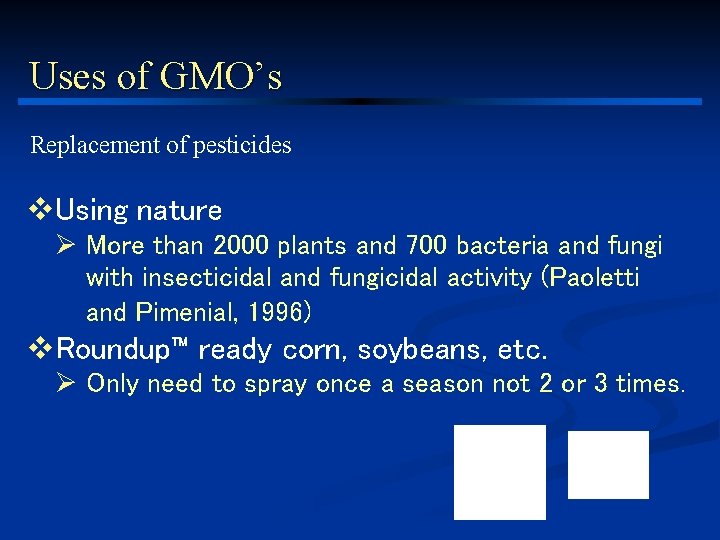 Uses of GMO’s Replacement of pesticides v. Using nature Ø More than 2000 plants