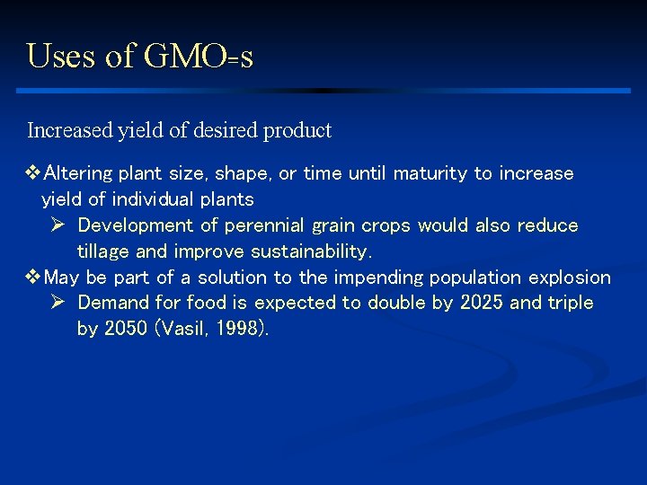 Uses of GMO=s Increased yield of desired product v. Altering plant size, shape, or