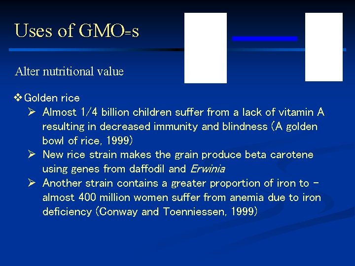 Uses of GMO=s Alter nutritional value v. Golden rice Ø Almost 1/4 billion children