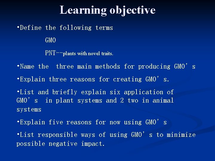 Learning objective • Define the following terms GMO PNT--plants with novel traits. • Name