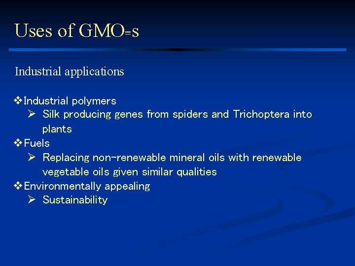 Uses of GMO=s Industrial applications v. Industrial polymers Ø Silk producing genes from spiders