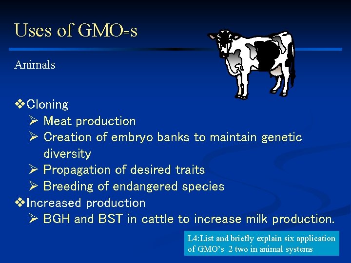 Uses of GMO=s Animals v. Cloning Ø Meat production Ø Creation of embryo banks