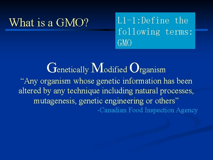 What is a GMO? L 1 -1: Define the following terms: GMO Genetically Modified