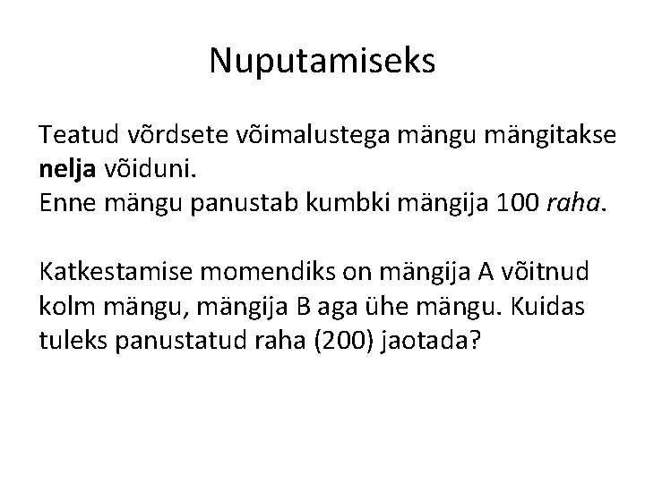 Nuputamiseks Teatud võrdsete võimalustega mängu mängitakse nelja võiduni. Enne mängu panustab kumbki mängija 100