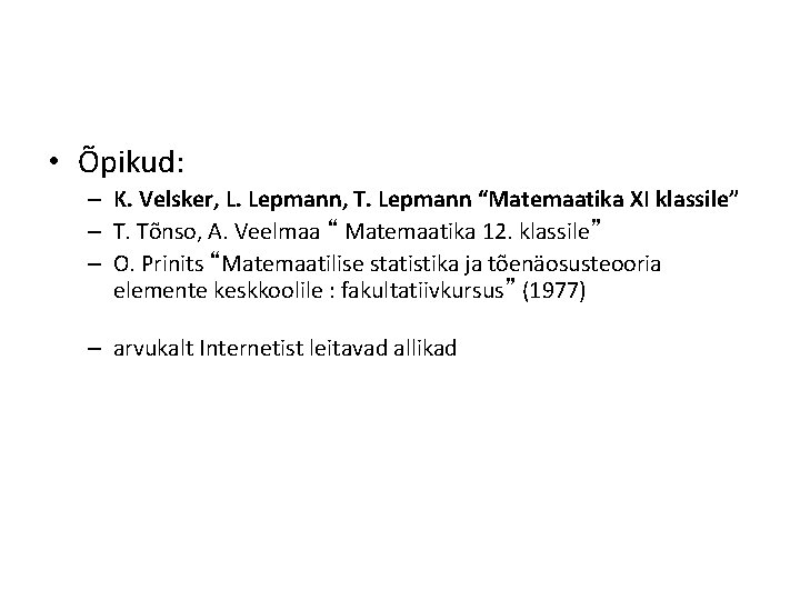  • Õpikud: – K. Velsker, L. Lepmann, T. Lepmann “Matemaatika XI klassile” –