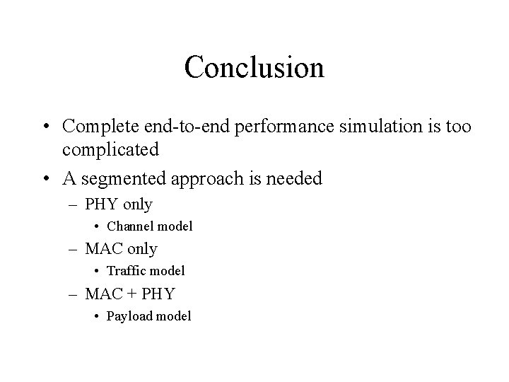 Conclusion • Complete end-to-end performance simulation is too complicated • A segmented approach is