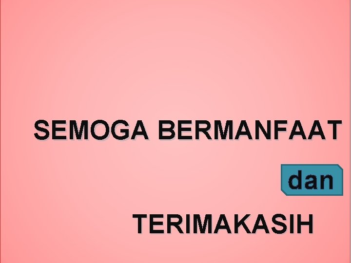 SEMOGA BERMANFAAT dan TERIMAKASIH SEMOGA BERMANFAAT dan TERIMAKASIH