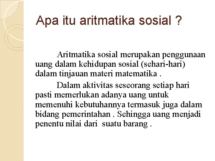 Apa itu aritmatika sosial ? Aritmatika sosial merupakan penggunaan uang dalam kehidupan sosial (sehari-hari) Apa itu aritmatika sosial ? Aritmatika sosial merupakan penggunaan uang dalam kehidupan sosial (sehari-hari)
