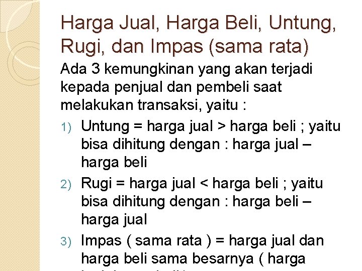 Harga Jual, Harga Beli, Untung, Rugi, dan Impas (sama rata) Ada 3 kemungkinan yang Harga Jual, Harga Beli, Untung, Rugi, dan Impas (sama rata) Ada 3 kemungkinan yang