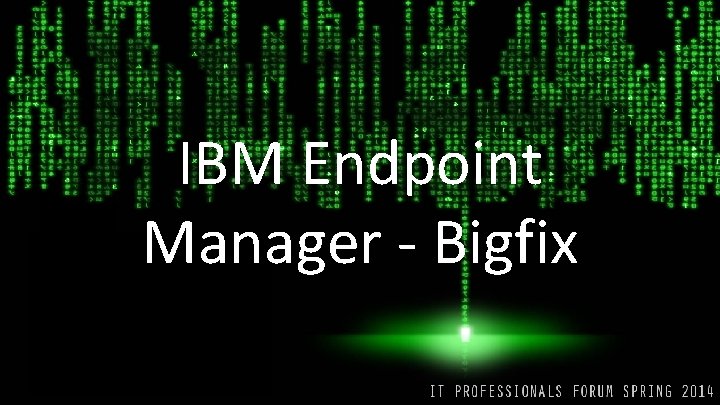 IBM Endpoint Manager - Bigfix 