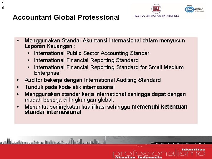 1 5 Accountant Global Professional • • • Menggunakan Standar Akuntansi Internasional dalam menyusun