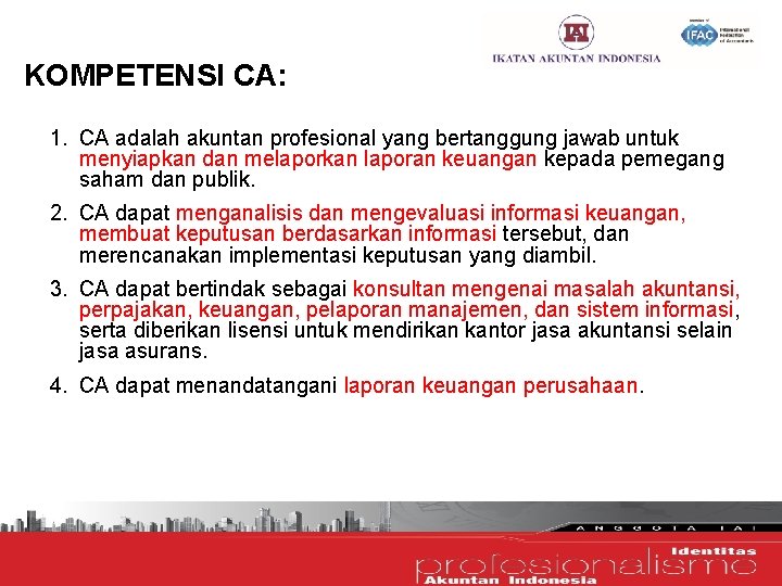 KOMPETENSI CA: 1. CA adalah akuntan profesional yang bertanggung jawab untuk menyiapkan dan melaporkan