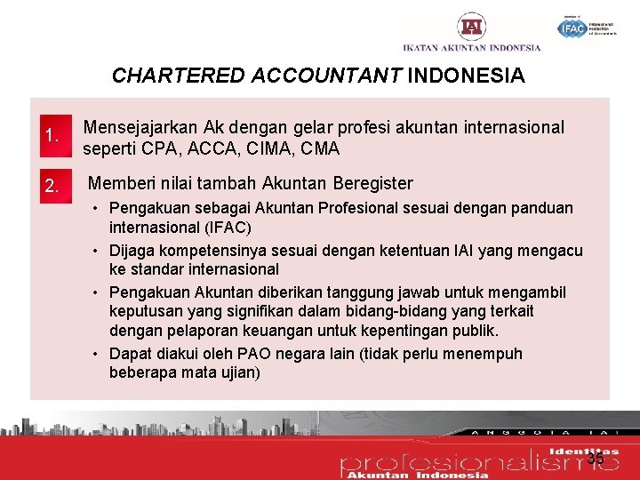 CHARTERED ACCOUNTANT INDONESIA 1. Mensejajarkan Ak dengan gelar profesi akuntan internasional seperti CPA, ACCA,