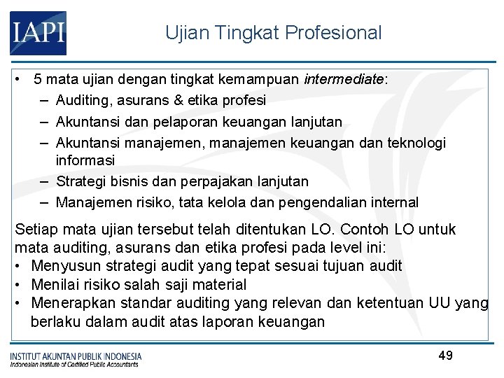 Ujian Tingkat Profesional • 5 mata ujian dengan tingkat kemampuan intermediate: – Auditing, asurans