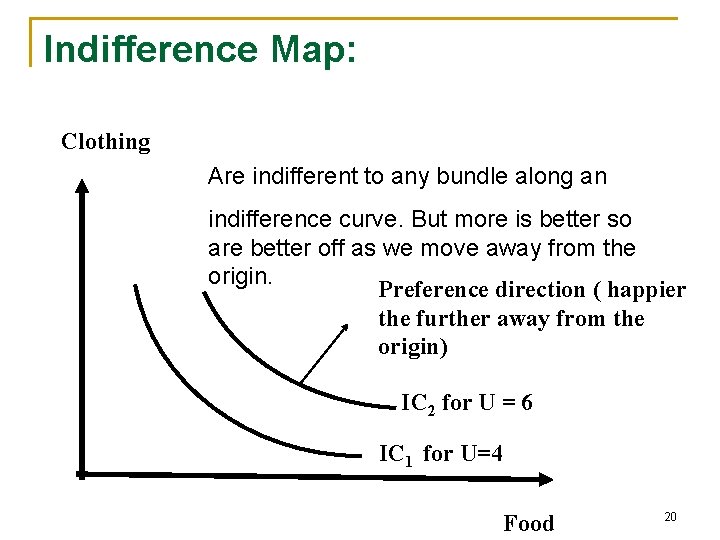 Indifference Map: Clothing Are indifferent to any bundle along an indifference curve. But more