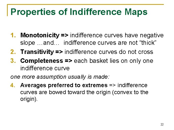 Properties of Indifference Maps 1. Monotonicity => indifference curves have negative slope …and… indifference
