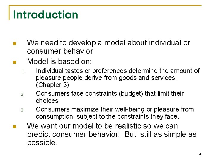 Introduction We need to develop a model about individual or consumer behavior Model is